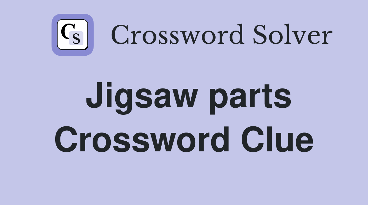 Jigsaw parts Crossword Clue Answers Crossword Solver